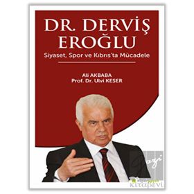 Dr. Derviş Eroğlu Siyaset, Spor ve Kıbrıs’ta Mücadele Ali Akbaba - Ulvi Keser
