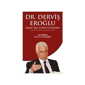 Dr. Derviş Eroğlu Siyaset, Spor ve Kıbrıs’ta Mücadele Ali Akbaba - Ulvi Keser