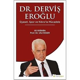 Dr. Derviş Eroğlu Siyaset, Spor ve Kıbrıs’ta Mücadele Ali Akbaba - Ulvi Keser