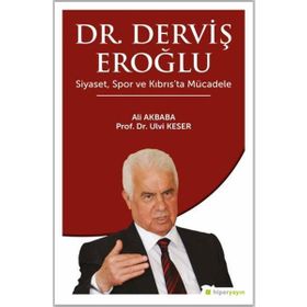Dr. Derviş Eroğlu Siyaset, Spor ve Kıbrıs’ta Mücadele Ali Akbaba - Ulvi Keser