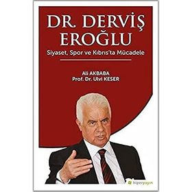 Dr. Derviş Eroğlu Siyaset, Spor ve Kıbrıs’ta Mücadele Ali Akbaba - Ulvi Keser