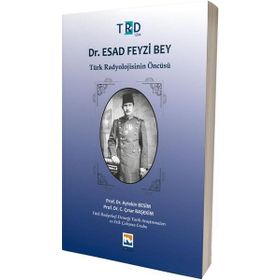 Dr.Esad Feyzi Bey-Türk Radyolojisinin Öncüsü - Aytekin Besim