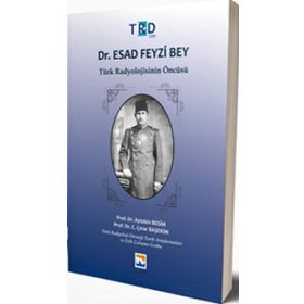 Dr.Esad Feyzi Bey-Türk Radyolojisinin Öncüsü - Aytekin Besim