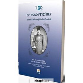 Dr.Esad Feyzi Bey-Türk Radyolojisinin Öncüsü - Aytekin Besim
