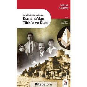 Dr. Kilisli Rıfat'ın İzinde Osmanlı'dan Türk'e ve Ötesi - Nükhet Kardam