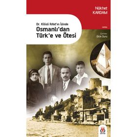 Dr. Kilisli Rıfat'ın İzinde Osmanlı'dan Türk'e ve Ötesi - Nükhet Kardam