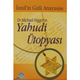 DR. MICHAEL HİGGER'IN YAHUDI ÜTOPYASI İSRAİL'İN GIZLI ANAYASASI - MICHAEL HIGGER