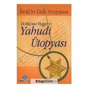 DR. MICHAEL HİGGER'IN YAHUDI ÜTOPYASI İSRAİL'İN GIZLI ANAYASASI - MICHAEL HIGGER