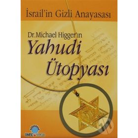 DR. MICHAEL HİGGER'IN YAHUDI ÜTOPYASI İSRAİL'İN GIZLI ANAYASASI - MICHAEL HIGGER