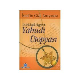 DR. MICHAEL HİGGER'IN YAHUDI ÜTOPYASI İSRAİL'İN GIZLI ANAYASASI - MICHAEL HIGGER