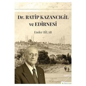 Dr.Ratip Kazancıgil ve Edirnesi - Ender Bilar