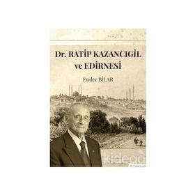 Dr.Ratip Kazancıgil ve Edirnesi - Ender Bilar