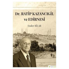 Dr.Ratip Kazancıgil ve Edirnesi - Ender Bilar