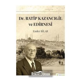 Dr.Ratip Kazancıgil ve Edirnesi - Ender Bilar