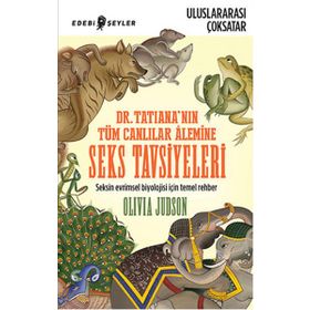 Dr. Tatiana’nın Tüm Canlılar Alemine Seks Tavsiyeleri - Olivia Judson Olivio Judson