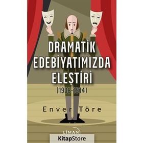 Dramatik Edebiyatımızda Eleştiri (1908-1914) - Enver Töre