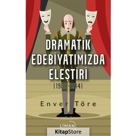 Dramatik Edebiyatımızda Eleştiri (1908-1914) - Enver Töre