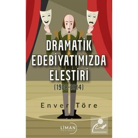 Dramatik Edebiyatımızda Eleştiri (1908-1914) - Enver Töre