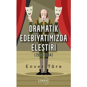 Dramatik Edebiyatımızda Eleştiri (1908-1914) - Enver Töre