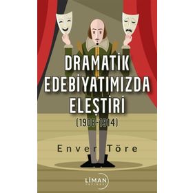 Dramatik Edebiyatımızda Eleştiri (1908-1914) - Enver Töre