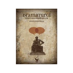 Dramaturgi - Tiyatroda Düşünsellik - Zehra İpşiroğlu
