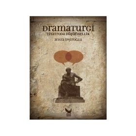 Dramaturgi - Tiyatroda Düşünsellik - Zehra İpşiroğlu