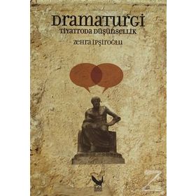 Dramaturgi - Tiyatroda Düşünsellik - Zehra İpşiroğlu