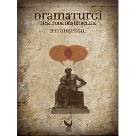 Dramaturgi - Tiyatroda Düşünsellik - Zehra İpşiroğlu