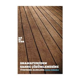 Dramaturjiden Sahne Çözümlemesine Tiyatroda Alımlama - Zehra İpşiroğlu