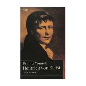 DRAMCI YÖNÜYLE HEINRICH VON KLEIST - ARIF ÜNAL
