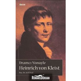 DRAMCI YÖNÜYLE HEINRICH VON KLEIST - ARIF ÜNAL