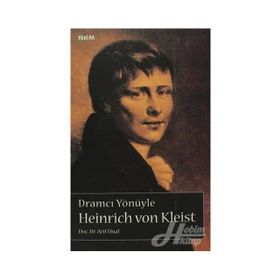 DRAMCI YÖNÜYLE HEINRICH VON KLEIST - ARIF ÜNAL