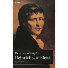 DRAMCI YÖNÜYLE HEINRICH VON KLEIST - ARIF ÜNAL