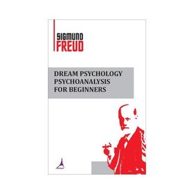 Dream Psychology Psychoanalysis For Beginners - Sigmund Freud