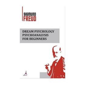 Dream Psychology Psychoanalysis For Beginners - Sigmund Freud