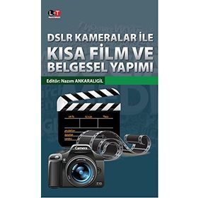 DSLR Kameralar İle Kısa Film ve Belgesel Yapımı - Nazım Ankaralıgil
