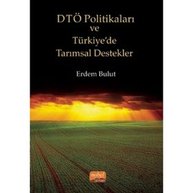 DTÖ Politikaları ve Türkiye'de Tarımsal Destekler Nobel Bilimsel Eserler