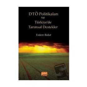 DTÖ Politikaları ve Türkiye'de Tarımsal Destekler Nobel Bilimsel Eserler