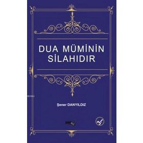 Dua Müminin Silahıdır - Şener Danyıldız