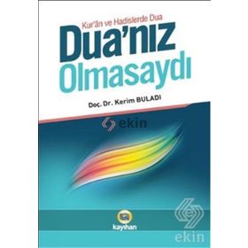 DUANIZ OLMASAYDI KUR'AN VE HADISLERDE DUA - KERIM BULADI