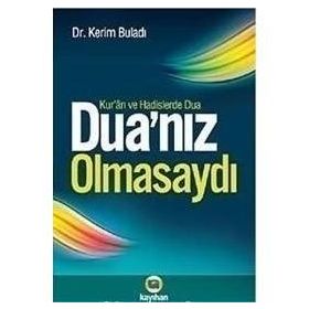 DUANIZ OLMASAYDI KUR'AN VE HADISLERDE DUA - KERIM BULADI