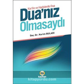 DUANIZ OLMASAYDI KUR'AN VE HADISLERDE DUA - KERIM BULADI