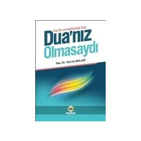 DUANIZ OLMASAYDI KUR'AN VE HADISLERDE DUA - KERIM BULADI