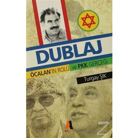 DUBLAJ ÖCALANNIN ROLÜ VE PKK GERÇEĞİ - TURGAY ŞIK