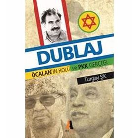 DUBLAJ ÖCALANNIN ROLÜ VE PKK GERÇEĞİ - TURGAY ŞIK