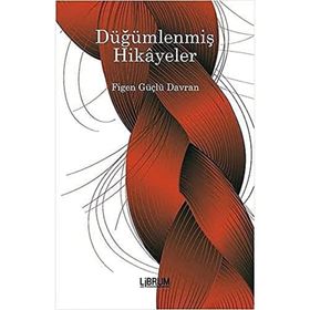 Düğümlenmiş Hikayeler - Figen Güçlü Davran
