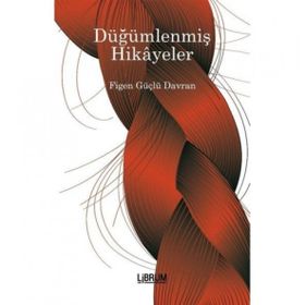 Düğümlenmiş Hikayeler - Figen Güçlü Davran