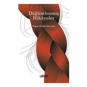 Düğümlenmiş Hikayeler - Figen Güçlü Davran