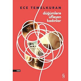 DÜĞÜMLERE ÜFLEYEN KADINLAR ÇÜNKÜ BIR ERKEK BIR KADININ NEFESI KADAR - ECE TEMELKURAN