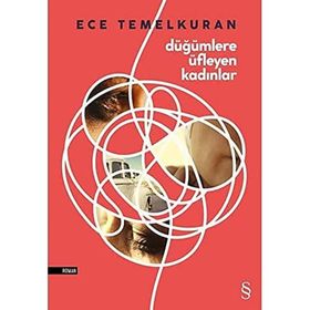 DÜĞÜMLERE ÜFLEYEN KADINLAR ÇÜNKÜ BIR ERKEK BIR KADININ NEFESI KADAR - ECE TEMELKURAN